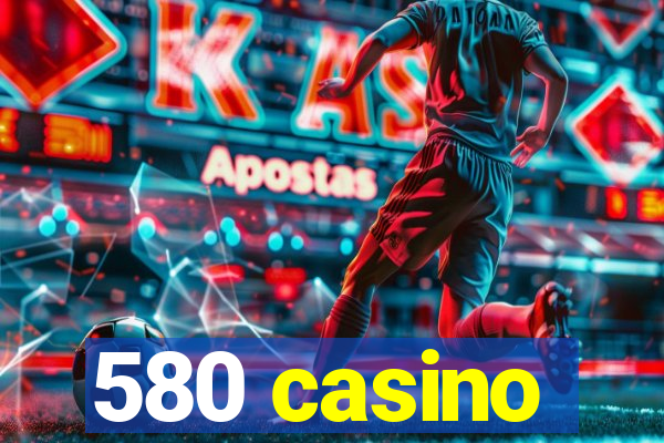 580 casino