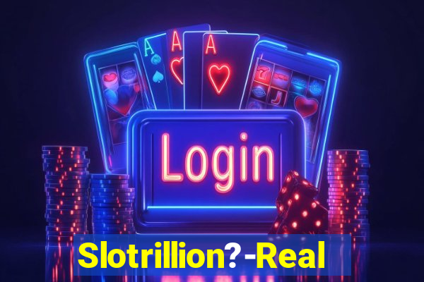 Slotrillion?-Real Casino Slots