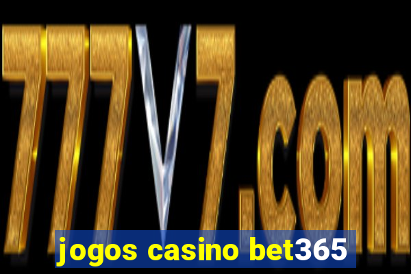 jogos casino bet365