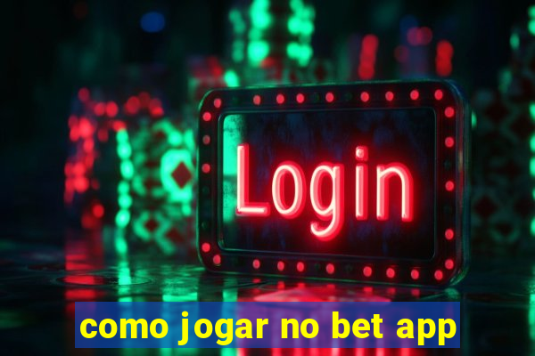 como jogar no bet app