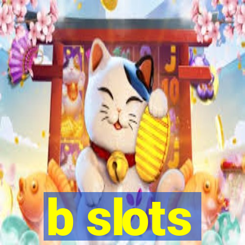 b slots