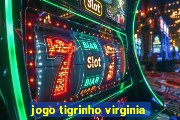 jogo tigrinho virginia