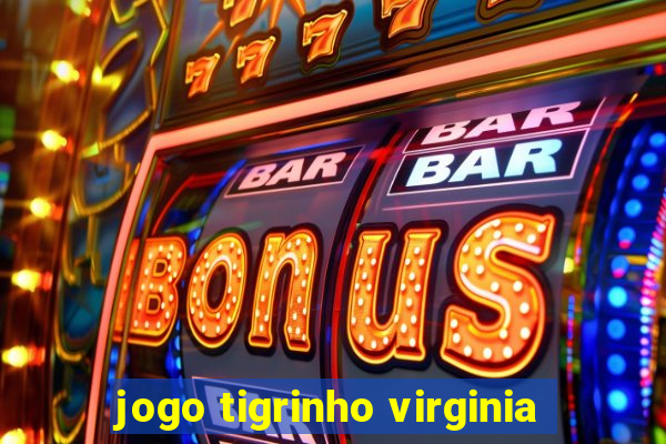 jogo tigrinho virginia