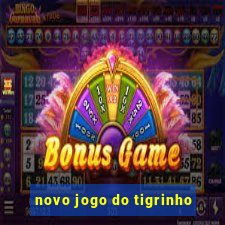 novo jogo do tigrinho