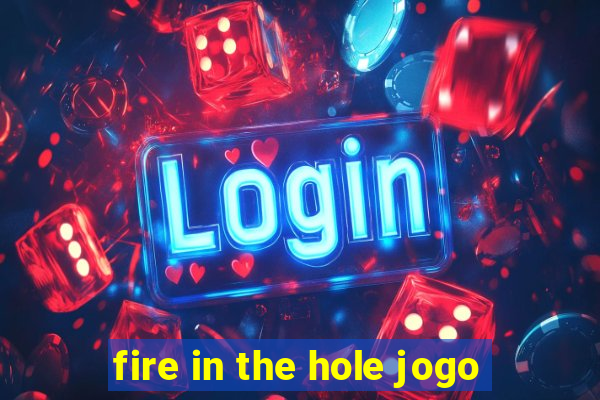 fire in the hole jogo