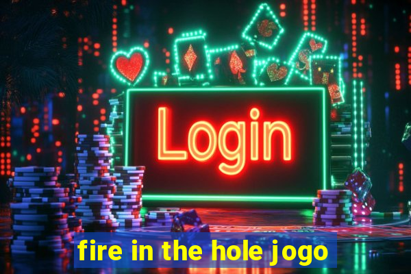 fire in the hole jogo