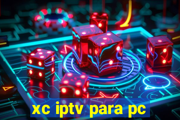 xc iptv para pc