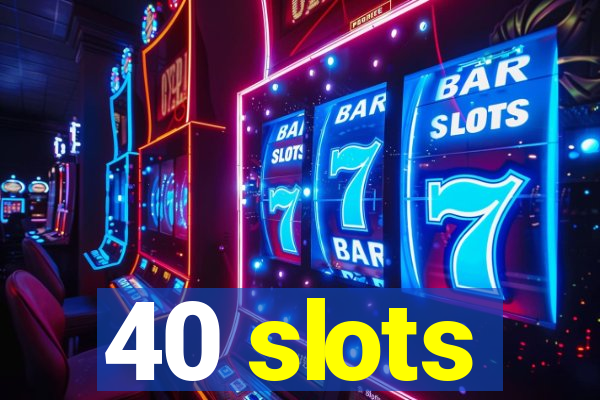 40 slots