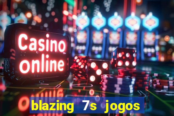 blazing 7s jogos de casino