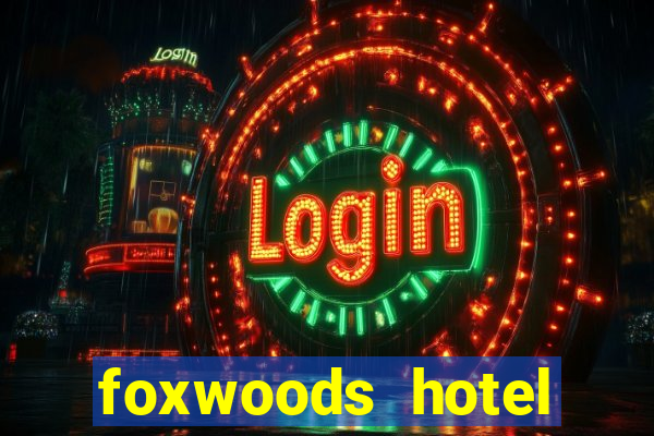 foxwoods hotel casino connecticut