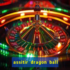 assitir dragon ball z dublado