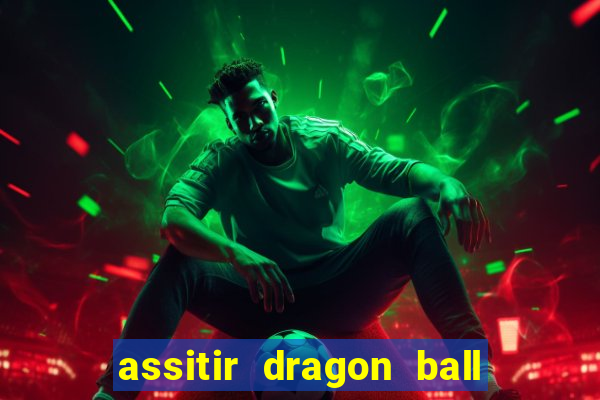 assitir dragon ball z dublado