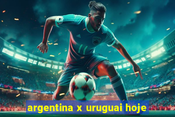 argentina x uruguai hoje