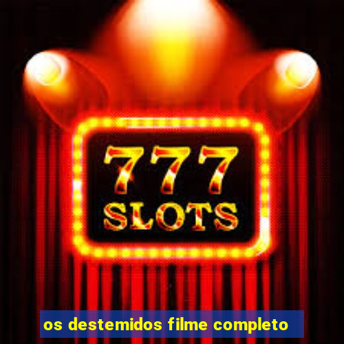 os destemidos filme completo