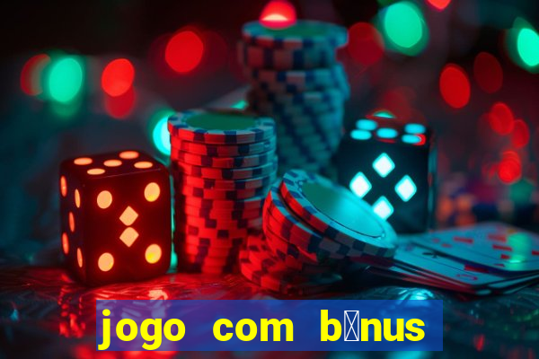 jogo com b么nus sem dep贸sito