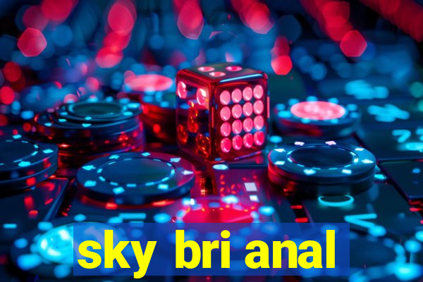 sky bri anal