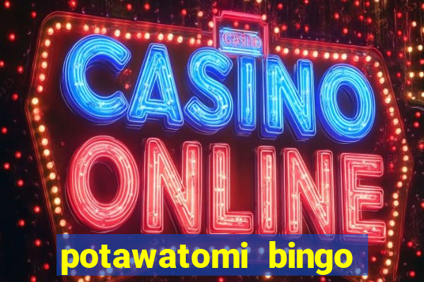 potawatomi bingo and casino