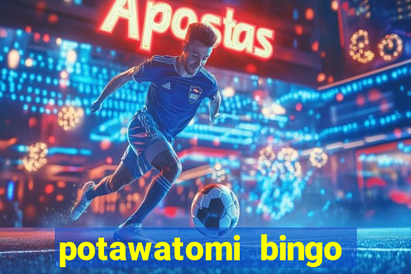 potawatomi bingo and casino