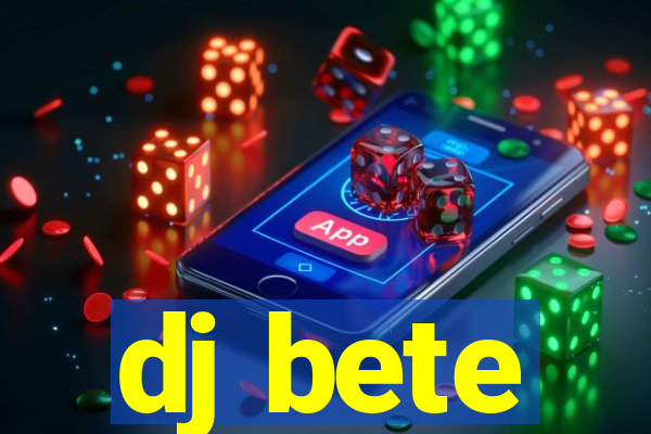 dj bete