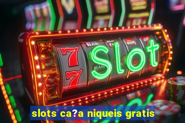 slots ca?a niqueis gratis