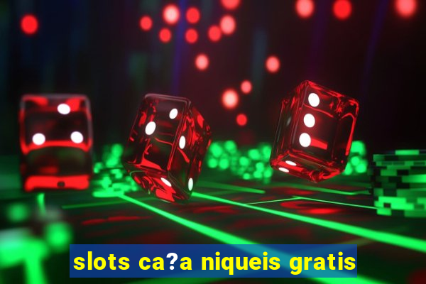 slots ca?a niqueis gratis