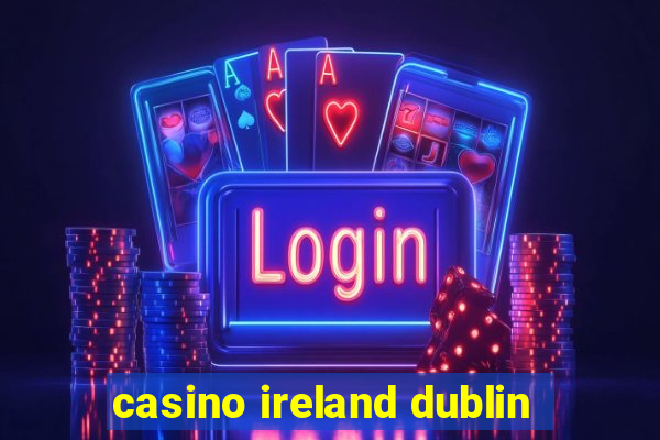 casino ireland dublin