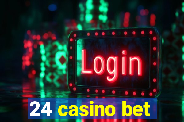 24 casino bet