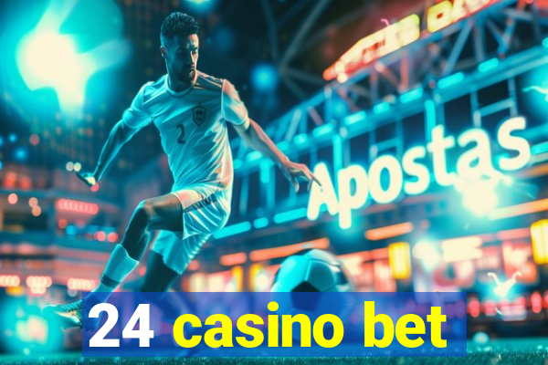 24 casino bet