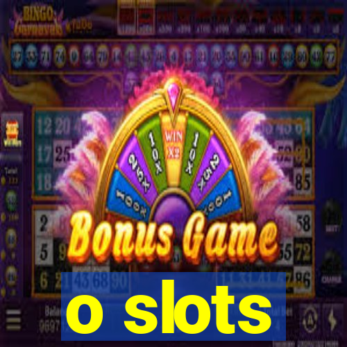 o slots