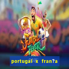 portugal x fran?a ao vivo