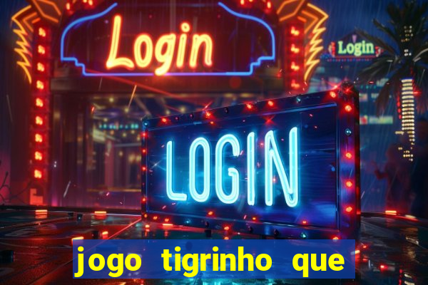 jogo tigrinho que ganha dinheiro