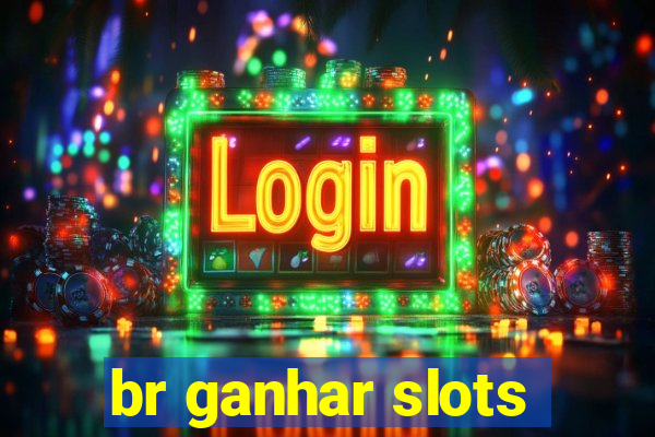 br ganhar slots