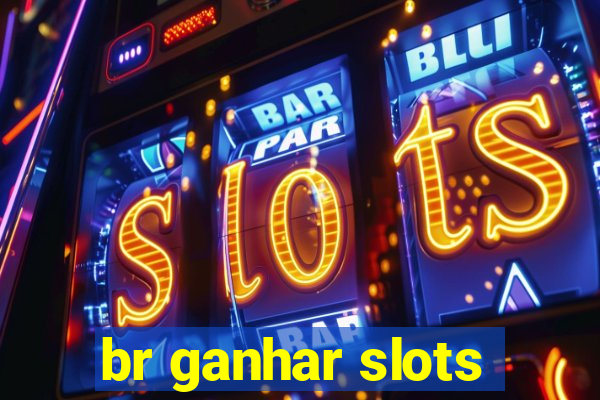 br ganhar slots