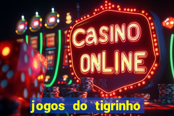 jogos do tigrinho que da bonus no cadastro