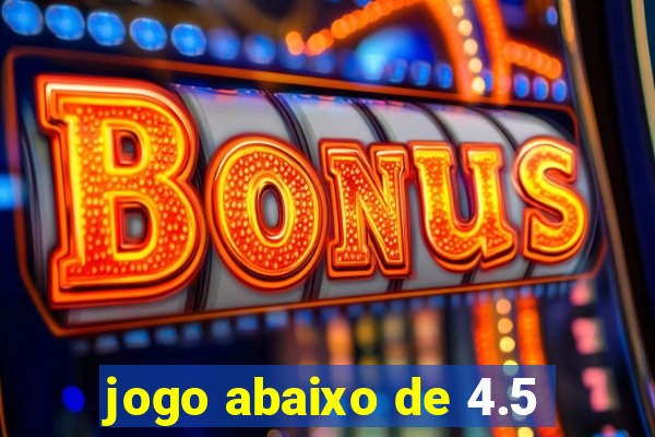 jogo abaixo de 4.5