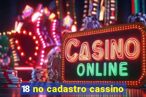 18 no cadastro cassino