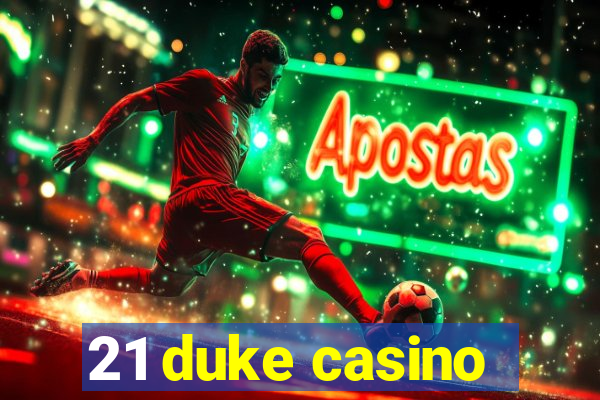 21 duke casino