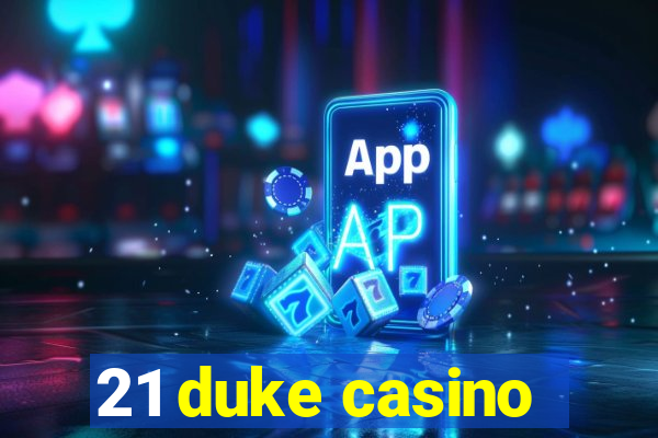 21 duke casino