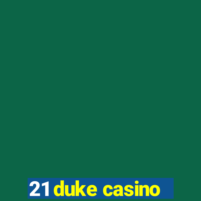 21 duke casino