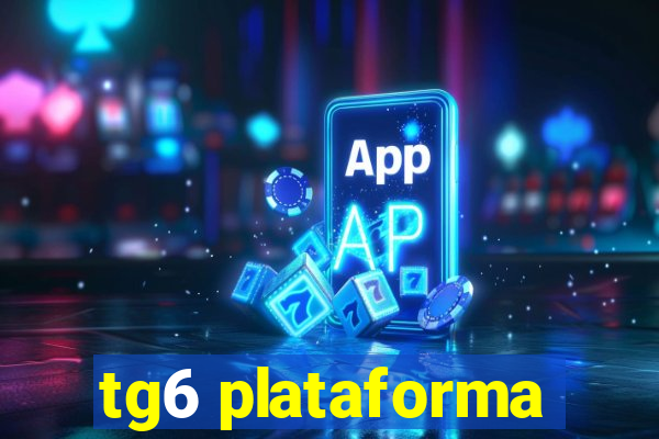 tg6 plataforma