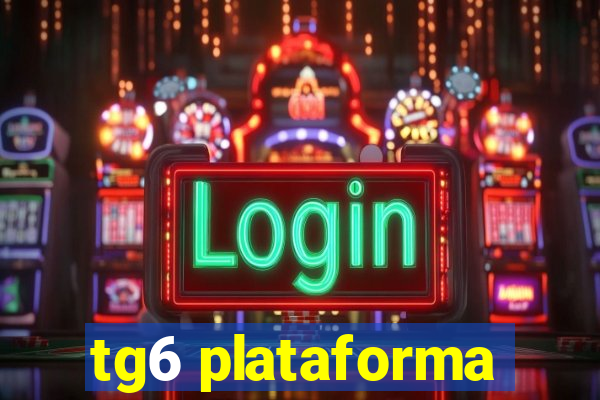 tg6 plataforma