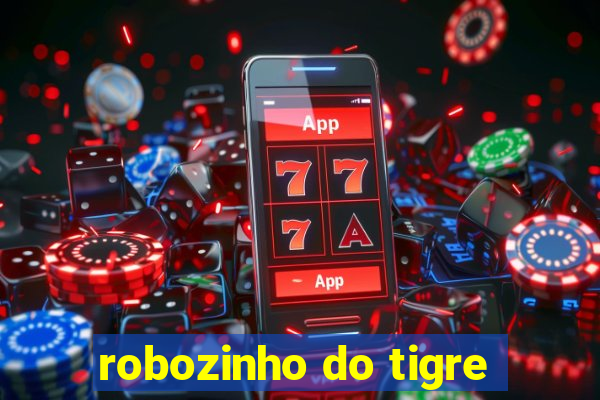 robozinho do tigre