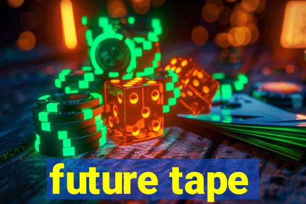 future tape