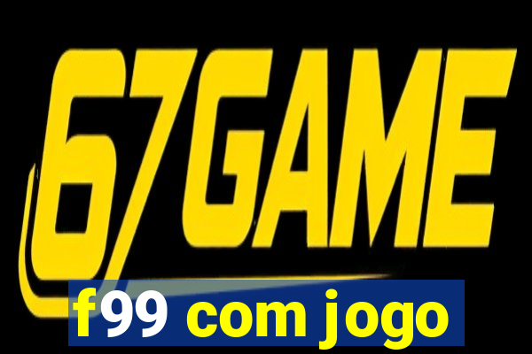 f99 com jogo