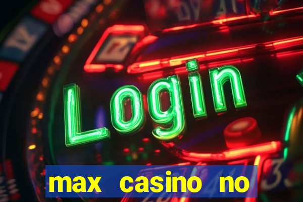 max casino no deposit bonus