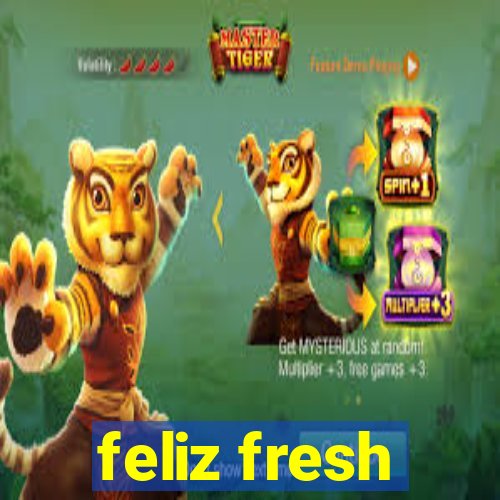 feliz fresh