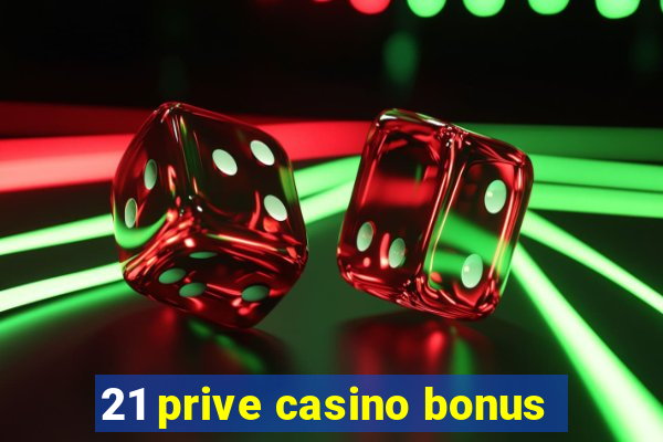 21 prive casino bonus