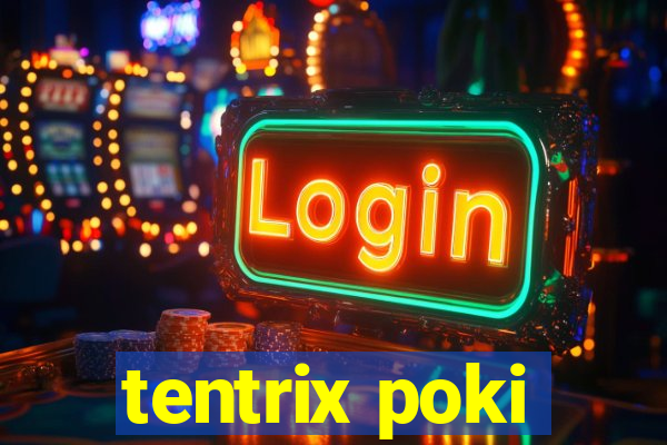 tentrix poki