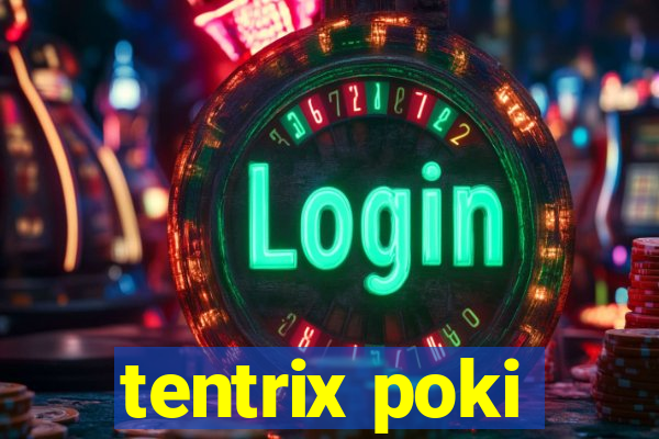 tentrix poki