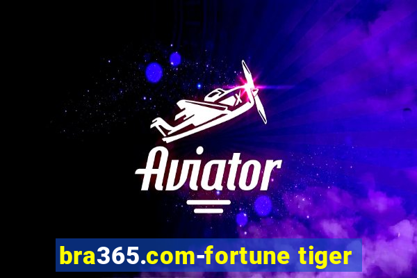 bra365.com-fortune tiger